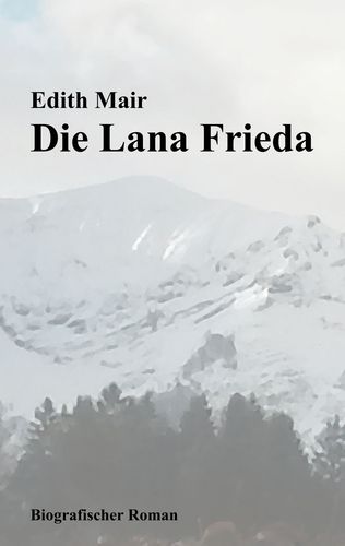 Die Lana Frieda - Biografie des Bauernmädchens aus Osttirol. Buchcover vorne